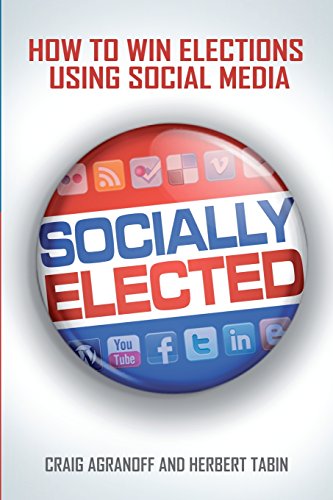 Socially Elected: How To Win Elections Using Social Media: Agranoff