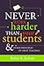 Never Work Harder Than Your Students and Other Principles of Great Teaching