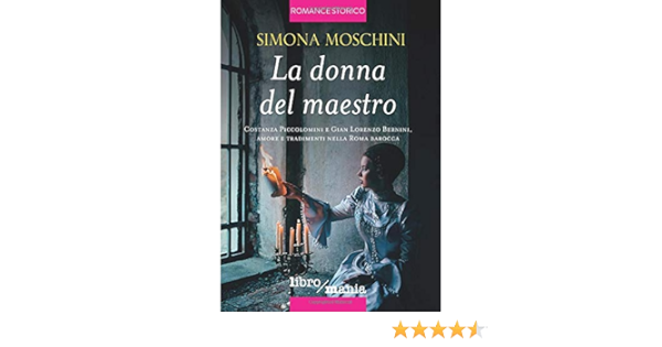 La Donna Del Maestro Costanza Piccolomini E Gian Lorenzo Bernini Amore E Tradimenti Nella Roma Barocca Italian Edition Moschini Simona 9788833100821 Amazon Com Books