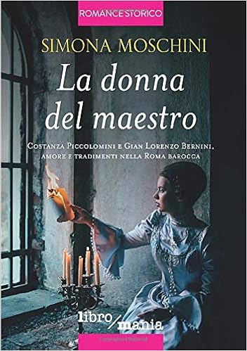 La Donna Del Maestro Costanza Piccolomini E Gian Lorenzo Bernini Amore E Tradimenti Nella Roma Barocca Italian Edition Moschini Simona 9788833100821 Amazon Com Books