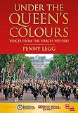 Under the Queen's Colours: Voices from the Forces, 1952-2012 by Penny Legg