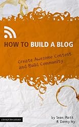 How to Build a Blog (Create Awesome Content and Build Community) (The Digital Writer)