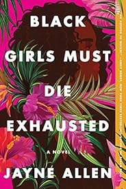 Black Girls Must Die Exhausted: A Novel