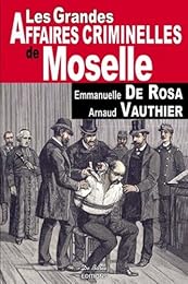 Les  grandes affaires criminelles de Moselle
