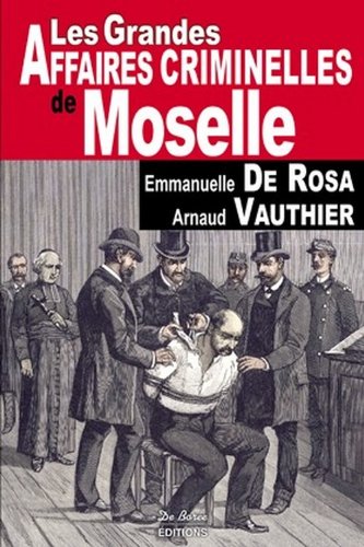 Les  grandes affaires criminelles de Moselle