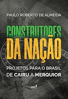 Livro Construtores da Nação: Projetos para o Brasil, de Cairu a Merquior
