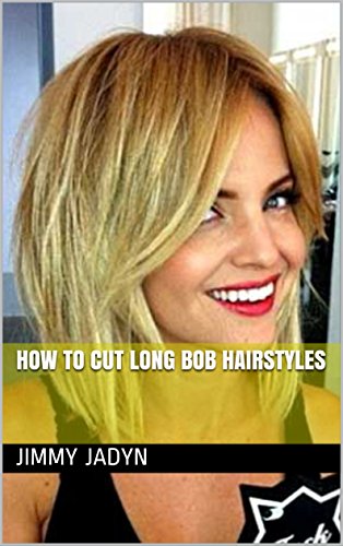 How To Cut Long Bob Hairstyles Kindle Edition By Jimmy Jadyn