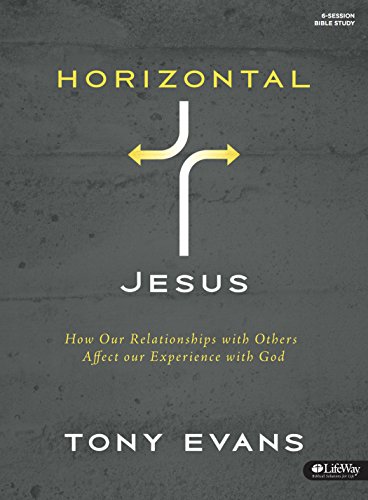 Horizontal Jesus: How Our Relationships with Others Affect Our Experience with God (Member Book) by Tony Evans
