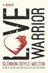 Love Warrior: A Memoir