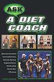 Ask a Diet Coach: Q & A Covering Nutrition, Training, Fat Loss, Supplementation, Bodybuilding, Muscl by John Gorman, Kurt Clasby