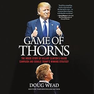 The Inside Story of Hillary Clinton's Failed Campaign and Donald Trump's Winning Strategy - Doug Wead