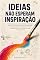 Livro Ideias Não Esperam Inspiração: Produtividade e foco para o profissional criativo — vença a dispersão