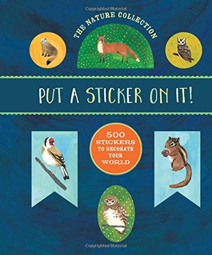 The Nature Collection: Put a Sticker On It!: 500 Artisanal Stickers for You to Decorate Your World