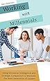 Working with Millennials: Using Emotional Intelligence and Strategic Compassion to Motivate the Next Generation of Leaders