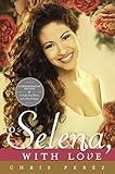 To Selena, with Love: Commemorative Edition (Deckle edge) by Chris Perez