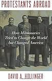 David A. Hollinger, "Protestants Abroad: How Missionaries Tried to Change the World and Changed America" (Princeton UP, 2017).