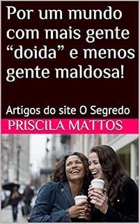 Livro Por um mundo com mais gente “doida” e menos gente maldosa!: Artigos do site O Segredo