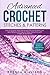 Advanced Crochet Stitches & Patterns: How to Crochet More Advanced Stitches & Make Cool, New Patterns with Easy to Follow Instructions with Images & Illustrations by