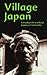 Village Japan: Everyday Life in a Rural Japanese Community by Malcolm Ritchie