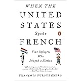 When the United States Spoke French: Five Refugees Who Shaped a Nation