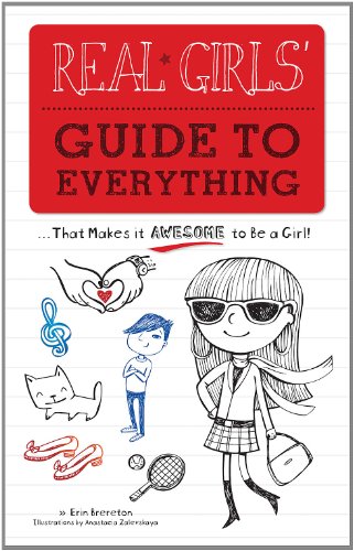 Real Girls' Guide to Everything: ...That Makes It Awesome to Be a Girl!
