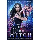 The Rebel Witch (The Coven: Elemental Magic)