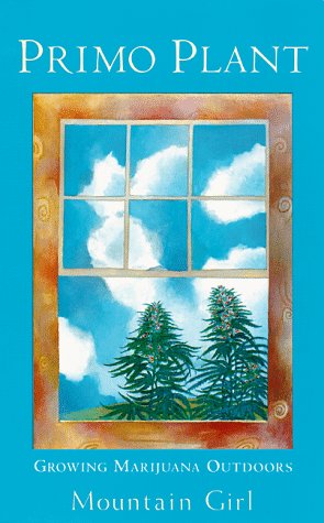 Primo Plant: Growing Marijuana Outdoors by Mountain Girl