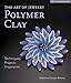 The Art of Jewelry: Polymer Clay: Techniques, Projects, Inspiration (Lark Jewelry Books) by 