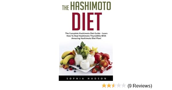 The Hashimoto Diet The Complete Hashimoto Diet Guide Learn How