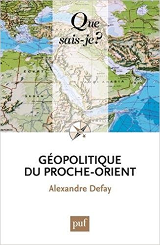 Géopolitique du Proche-Orient (Que sais-je?) (French Edition) by Alexandre Defay