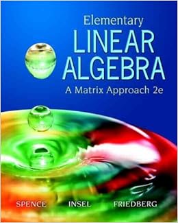 Elementary Linear Algebra A Matrix Approach Elementary Linear Algebra Spence Lawrence E Insel Arnold J Friedberg Stephen H 9780131871410 Books Elementary Linear Algebra A Matrix Approach Elementary Linear Algebra Spence Lawrence E Insel Arnold J Friedberg Stephen H 9780131871410 Books
