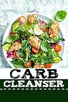 Carb Cleanser: 180+ Ultra Low Carb, Ketogenic, High Fat, Grain-Free, Gluten-Free Paleo Recipes 1536971030 Book Cover