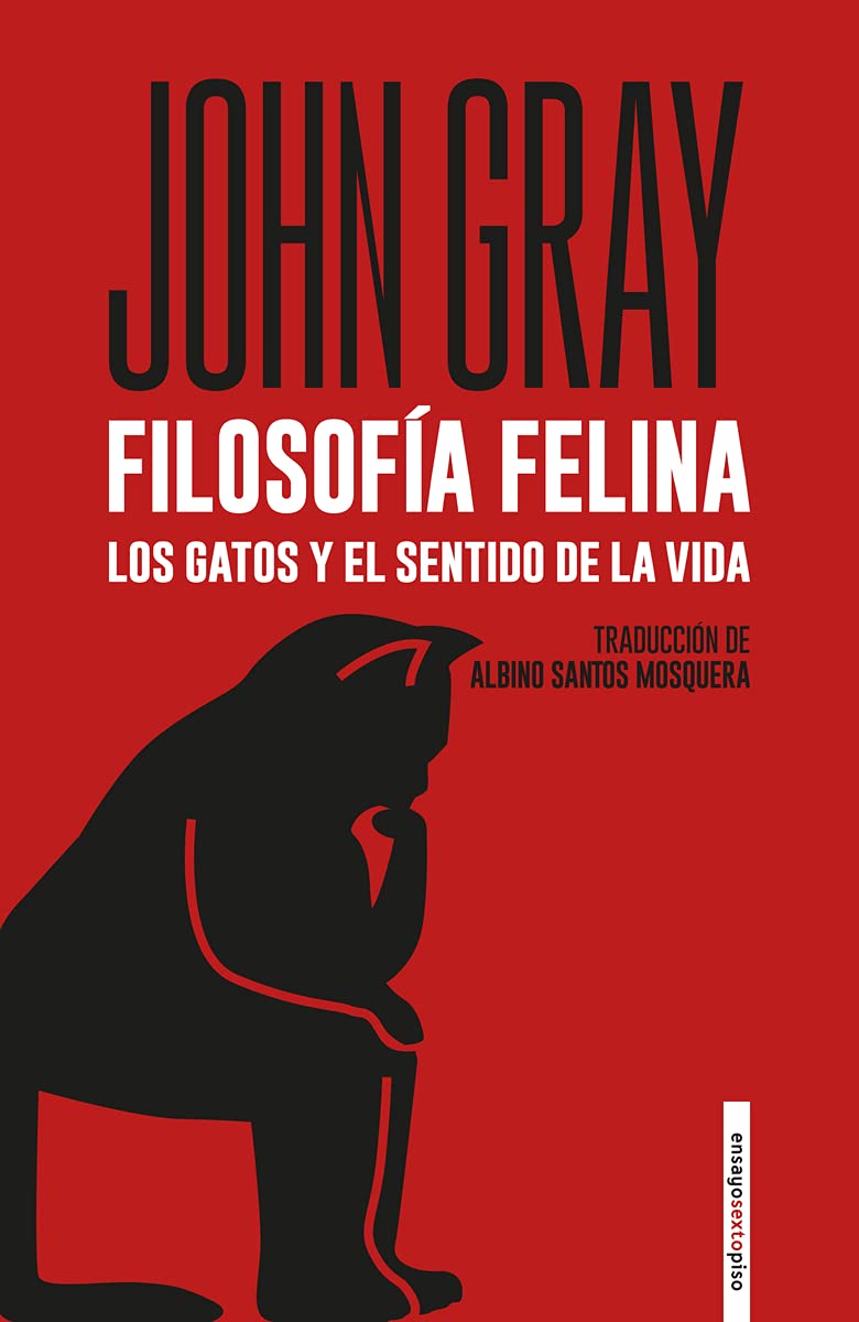 Filosofía felina. Los gatos y el sentido de la vida (6ªED): Los gatos y el sentido de la vida (ENSAYO)