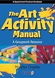 The Art Activity Manual : A Groupwork Resource, Cropley, Marylyn, 0863884318