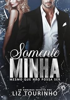 Livro SOMENTE MINHA: MESMO QUE NÃO POSSA SER