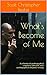 What's Become of Me by Scott Christopher Beebe