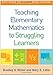 Teaching Elementary Mathematics to Struggling Learners (What Works for Special-Needs Learners)