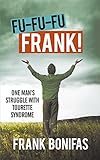 Fu-Fu-Fu-Frank!: One Man'S Struggle with Tourette Syndrome by Frank Bonifas