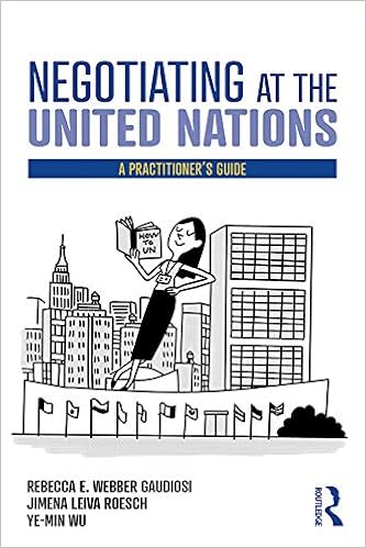 Negotiating At The United Nations A Practitioner S Guide Kindle Edition By Gaudiosi Rebecca W Roesch Jimena Leiva Ye Min Wu Politics Social Sciences Kindle Ebooks Amazon Com