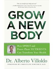 Grow a New Body: How Spirit and Power Plant Nutrients Can Transform Your Health