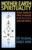 Mother Earth Spirituality: Native American Paths to Healing Ourselves And Our World (Religion and Spirituality)