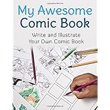 My Awesome Comic Book: Write and Illustrate Your Own Comic Book