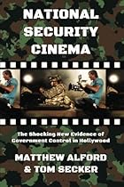 National Security Cinema: The Shocking New Evidence of Government Control in Hollywood National Security Cinema: The Shocking New Evidence of Government Control in Hollywood