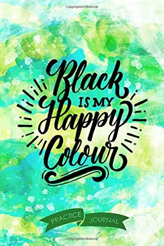 Black Is My Happy Colour: Pen Lettering Practice Blank Lined and Graph Paper Notebook Journal Diary Composition Notepad 120 Pages 6x9 Paperback (Lettering) Green Blue Paperback – 30 Mar 2019