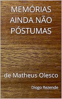 Livro MEMÓRIAS AINDA NÃO PÓSTUMAS: de Matheus Olesco