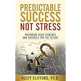 Predictable Success...Not Stress: Preparing Your Students and Yourself for the Future