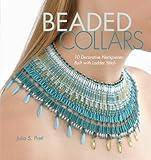 Beaded Collars: 10 Decorative Neckpieces Built with Ladder Stitch by Julia S. Pretl