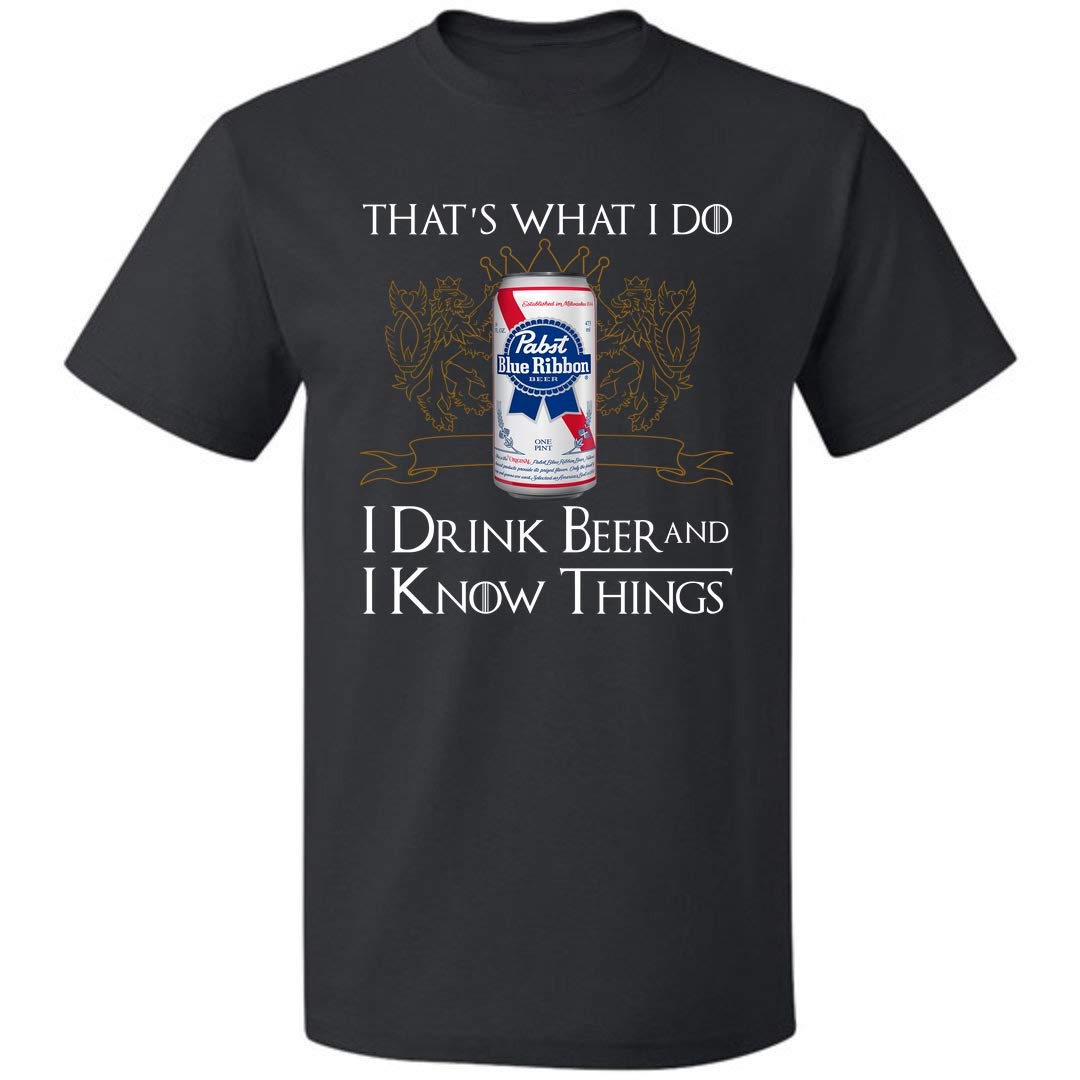 That S What I Do I Drink Beer And I Know Thing Unisex T Shirt Pabst Blue Ribbon For S Up T