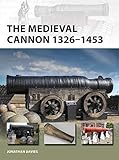 The Medieval Cannon 1326-1494 (New Vanguard) by Jonathan Davies, Johnny Shumate