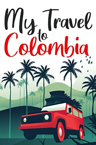 My travel to Colombia: travel to Colombia notebook, Colombia vacation journal notebook lined journal 6 x 9